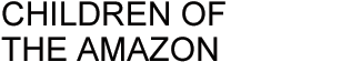 CHILDREN OF THE AMAZON