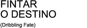 FINTAR O DESTINO