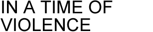 IN A TIME OF VIOLENCE