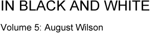 IN BLACK AND WHITE VOL. 5: AUGUST WILSON