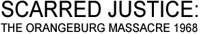 SCARRED JUSTICE: THE ORANGEBURG MASSACRE 1968