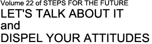 LET'S TALK ABOUT IT and DISPEL YOUR ATTITUDES