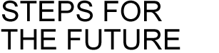 STEPS FOR THE FUTURE