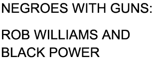 NEGROES WITH GUNS: ROB WILLIAMS AND BLACK POWER