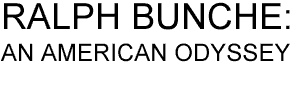 RALPH BUNCHE: AN AMERICAN ODYSSEY