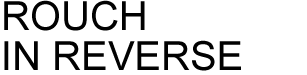 ROUCH IN REVERSE