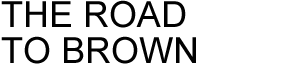 THE ROAD TO BROWN